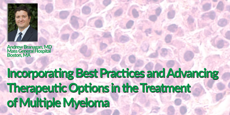 Incorporating Best Practices and Advancing Therapeutic Options in the Treatment of Multiple Myeloma